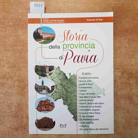 STORIA DELLA PROVINCIA DI PAVIA ROLANDO DI BARI 2007 ILLUSTRATO P&V PAVESE
