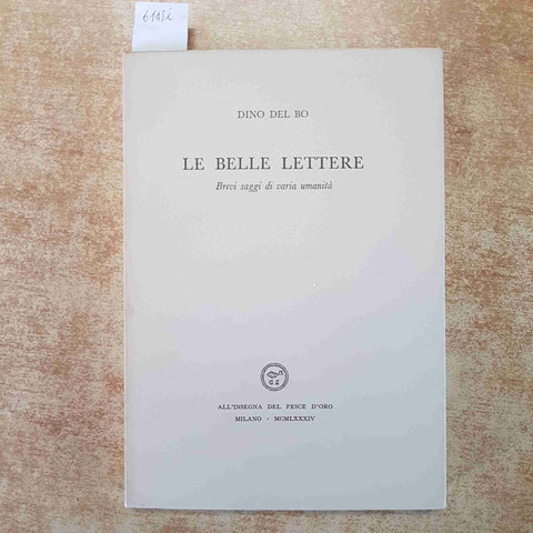 LE BELLE LETTERE brevi saggi di varia DINO DEL BO 1984 ALL'INSEGNA PESCE D'ORO