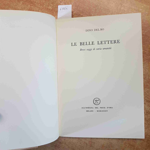 LE BELLE LETTERE brevi saggi di varia DINO DEL BO 1984 ALL'INSEGNA PESCE D'ORO