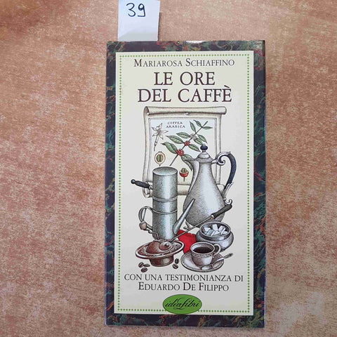 LE ORE DEL CAFFE' - SCHIAFFINO - STORIA CULTURA RICETTE 1983 EDUARDO DE FILIPPO