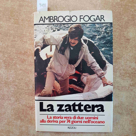 AMBROGIO FOGAR - LA ZATTERA STORIA VERA SOPRAVVIVENZA MARE OCEANO 1979 RIZZOLI