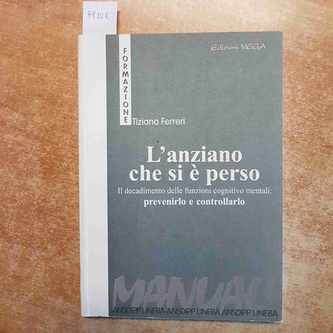 L'ANZIANO CHE SI È PERSO DECLINO COGNITIVO PREVENZIONE E CURA - TIZIANA FERRERI