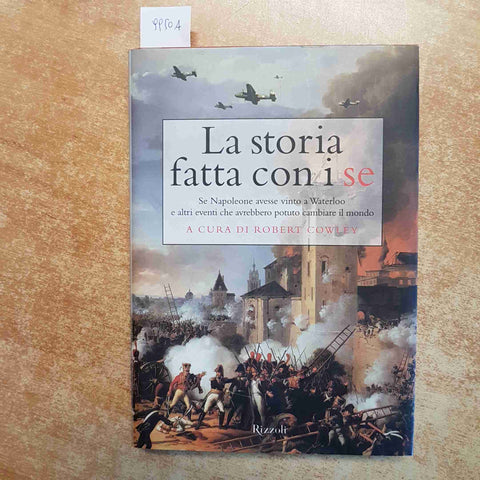 LA STORIA FATTA CON I SE: SE NAPOLEONE AVESSE VINTO A WATERLOO - ROBERT COWLEY