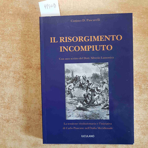 IL RISORGIMENTO INCOMPIUTO - CARLO PISACANE 2009 STORIA ITALIA MERIDIONALE SUD