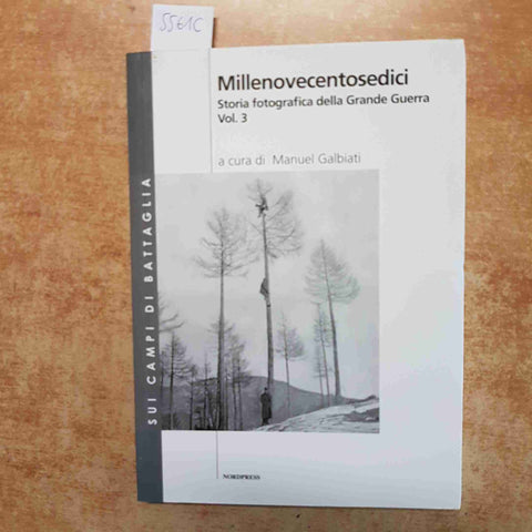 MILLENOVECENTOSEDICI STORIA FOTOGRAFICA DELLA GRANDE GUERRA VOL.3 NORDPRESS 2008