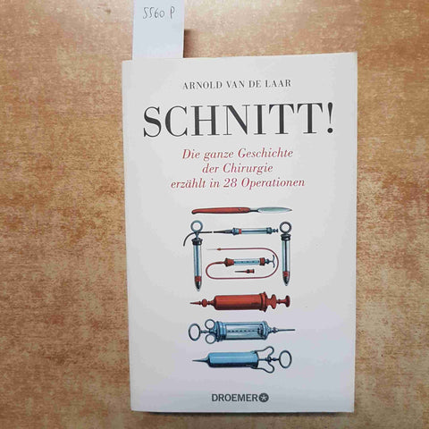 SCHNITT! DIE GANZE GESCHICHTE DER CHIRURGIE ERZÄHLT - VAN DE LAAR 2015 DROEMER