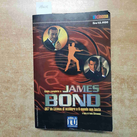 GUIDA COMPLETA A JAMES BOND 007 DA LICENZA DI UCCIDERE A IL MONDO NON BASTA 2000
