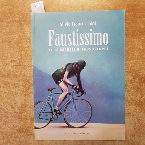 FAUSTISSIMO LE 10 IMPRESE DI FAUSTO COPPI - SILVIO FRANCESCHINI 2009 IL FIORINO