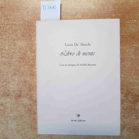 LIBRO DI NIENTE - LUCIA DE MARCHI - ACHILLE REPOSSI - POESIA - 1993 BOOK EDITORE
