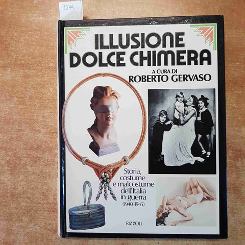 ILLUSIONE DOLCE CHIMERA STORIA COSTUME MALCOSTUME ITALIA GUERRA Gervaso RIZZOLI