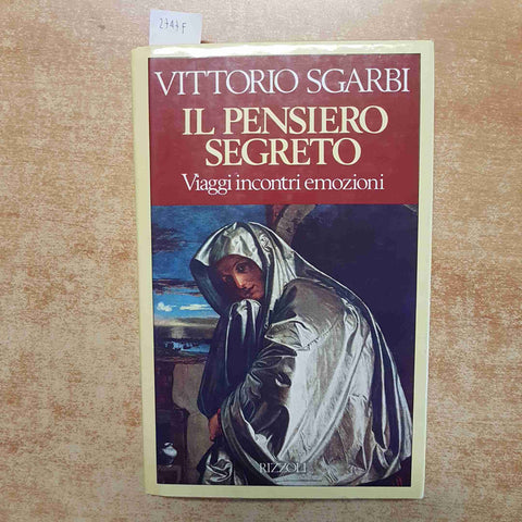 VITTORIO SGARBI IL PENSIERO SEGRETO VIAGGI INCONTRI EMOZIONI RIZZOLI 1°ED. 1990