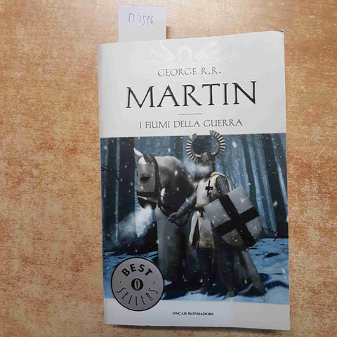 GEORGE R.R. MARTIN - I FIUMI DELLA GUERRA LE CRONACHE DEL GHIACCIO - MONDADORI