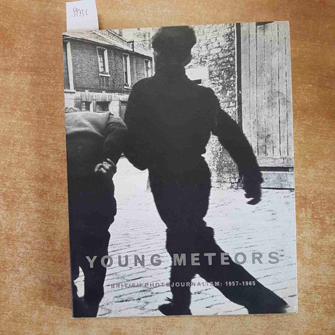 YOUNG METEORS BRITISH PHOTOJOURNALISM 1957-1965 MARTIN HARRISON - JONATHAN CAPE