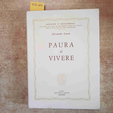 PAURA DI VIVERE - ALEXANDER LOWEN - PSICHE E COSCIENZA NEVROSI - ASTROLABIO 1982