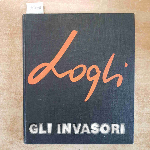 MARIO LOGLI GLI INVASORI CATALOGO D'ARTE PITTURA CONTEMPORANEA ILLUSTRATO 1975