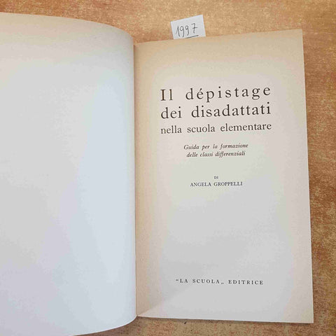IL DEPISTAGE DEI DISADATTATI NELLA SCUOLA ELEMENTARE - ANGELA GROPPELLI 1964