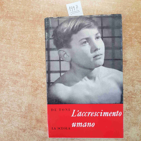 L'ACCRESCIMENTO UMANO ELEMENTI DI AUXOLOGIA - GIOVANNI DE TONI 1966 LA SCUOLA