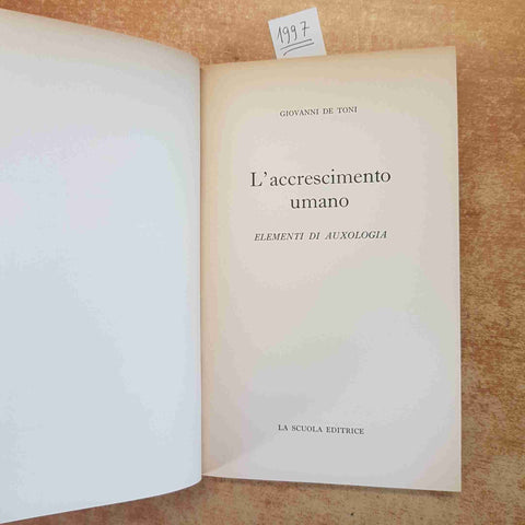 L'ACCRESCIMENTO UMANO ELEMENTI DI AUXOLOGIA - GIOVANNI DE TONI 1966 LA SCUOLA