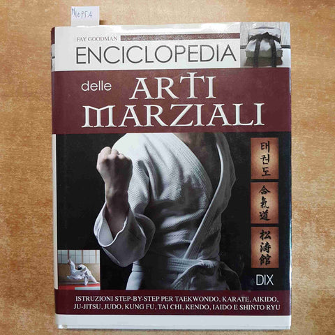 ENCICLOPEDIA DELLE ARTI MARZIALI TAEKWONDO KARATE JUDO KUNG FU 2012 DIX GOODMAN