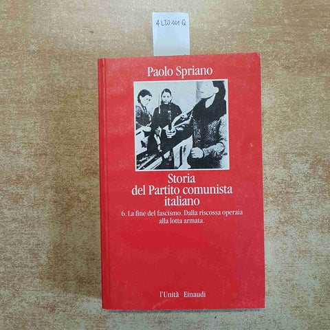 STORIA DEL PARTITO COMUNISTA ITALIANO 6 LA FINE DEL FASCISMO L'UNITA' SPRIANO