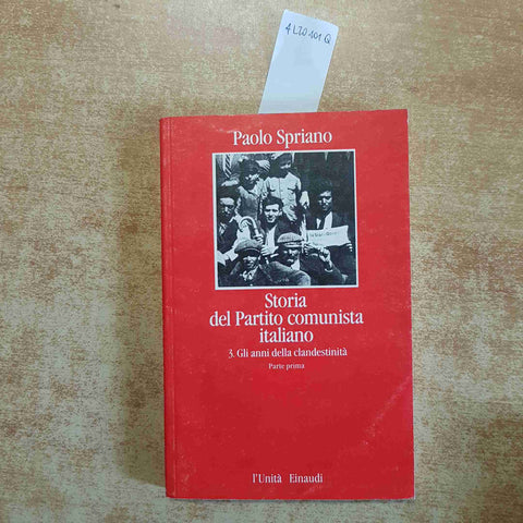 STORIA DEL PARTITO COMUNISTA ITALIANO 3 GLI ANNI DELLA CLANDESTINITA' 1 SPRIANO