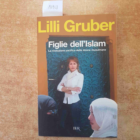 FIGLIE DELL'ISLAM LA RIVOLUZIONE DELLE DONNE MUSULMANE LILLI GRUBER BUR RIZZOLI