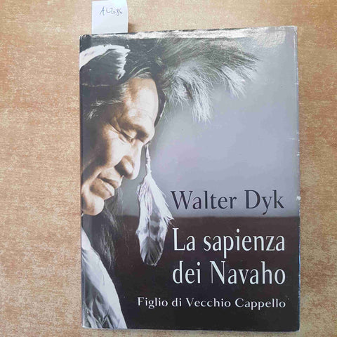 LA SAPIENZA DEI NAVAHO FIGLIO DI VECCHIO CAPPELLO 2005 WALTER DYK pellerossa