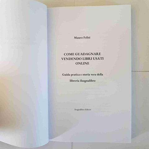 COME GUADAGNARE VENDENDO LIBRI USATI ONLINE GUIDA PRATICA ILSOGNALIBRO - FELISI