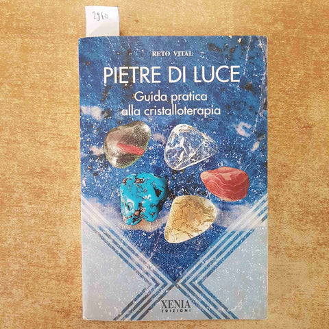PIETRE DI LUCE  GUIDA PRATICA ALLA CRISTALLOTERAPIA  RETO VITAL 1995 XENIA