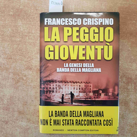 LA PEGGIO GIOVENTU' LA GENESI DELLA BANDA DELLA MAGLIANA - FRANCESCO CRISPINO
