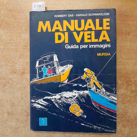 MANUALE DI VELA GUIDA PER IMMAGINI - ROBBERT DAS SCHWARZLOSE 1985 MURSIA nautica
