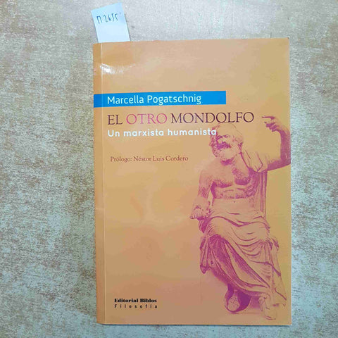 EL OTRO RODOLFO MONDOLFO UN MARXISTA HUMANISTA POGATSCHNIG 2009 EDITORIAL BIBLOS