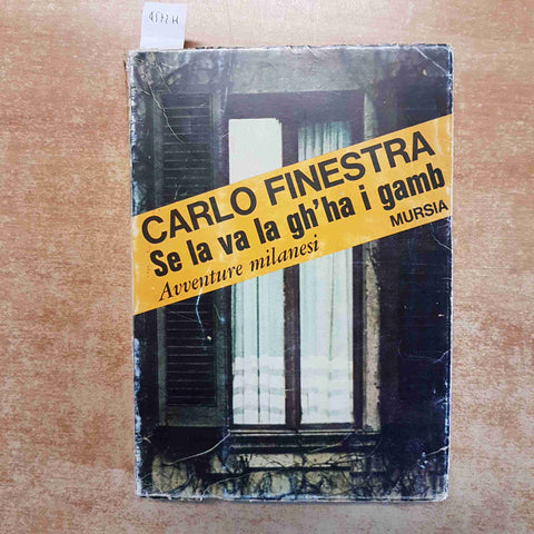 CARLO FINESTRA - SE LA VA LA GH'HA I GAMB AVVENTURE MILANESI milano MURSIA 1970