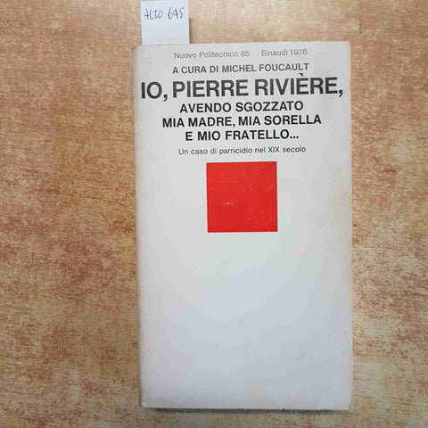IO, PIERRE RIVIERE - MICHEL FOUCAULT - PARRICIDIO NEL XIX SECOLO - EINAUDI 1976