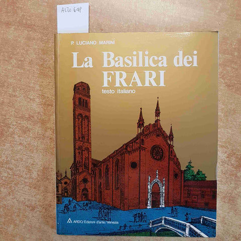 LA BASILICA DEI FRARI - P. LUCIANO MARINI - ARDO EDIZIONI D'ARTE VENEZIA 1982