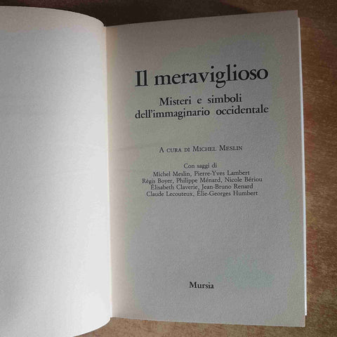 IL MERAVIGLIOSO MISTERI E SIMBOLI DELL'IMMAGINARIO OCCIDENTALE - MESLIN MURSIA