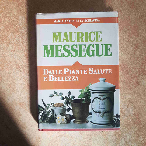 MAURICE MESSEGUE DALLE PIANTE SALUTE E BELLEZZA ERBE MEDICINALI NATURISMO - CDE
