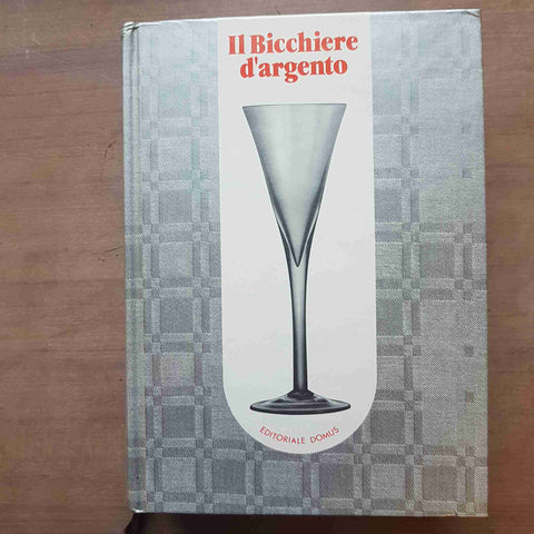 IL BICCHIERE D'ARGENTO GUIDA ILLUSTRATA A VINI BIRRE E LIQUORI 1987 DOMUS 1°ED.