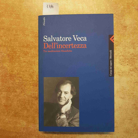 SALVATORE VECA DELL'INCERTEZZA TRE MEDITAZIONI FILOSOFICHE 1997 FELTRINELLI