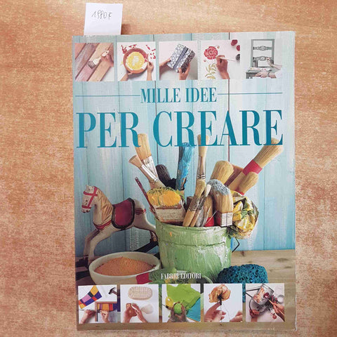 MILLE IDEE PER CREARE - FABBRI EDITORI 1997 MANUALE FAI DA TE DECORAZIONE 1°EDIZ