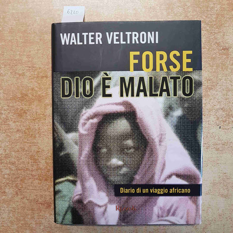 FORSE DIO E' MALATO - WALTER VELTRONI - RIZZOLI 2000 DIARIO DI VIAGGIO AFRICANO
