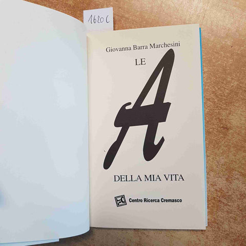 LE A DELLA MIA VITA GIOVANNA BARRA MARCHESINI CENTRO RICERCA CREMASCO 1999
