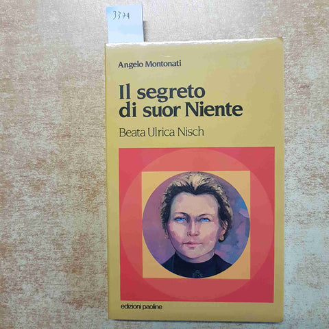 ANGELO MONTONATI - IL SEGRETO DI SUOR NIENTE BEATA ULRICA NISCH 1987 PAOLINE