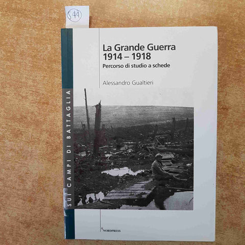 LA GRANDE GUERRA 1914-1918 ALESSANDRO GUALTIERI NORDPRESS 2008 STORIA MILITARE