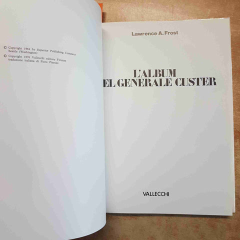 L'ALBUM DEL GENERALE CUSTER LAWRENCE A. FROST VALLECCHI 1976 FAR WEST AMERICANO