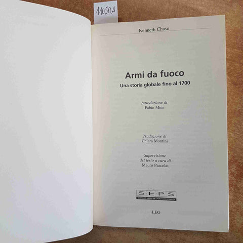 ARMI DA FUOCO UNA STORIA GLOBALE FINO AL 1700 militaria KENNETH CHASE 2009 LEG