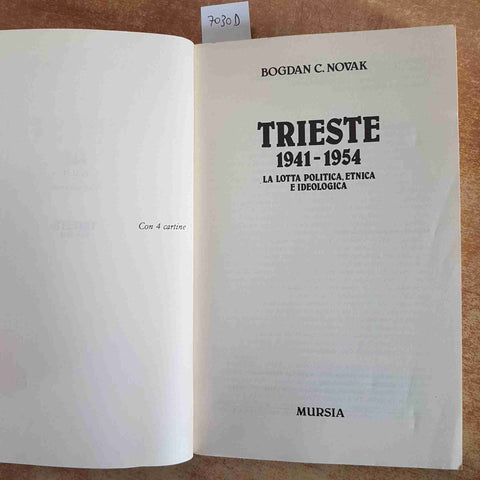 BOGDAN C. NOVAK TRIESTE 1941-1954 LOTTA POLITICA ETNICA IDEOLOGICA MURSIA