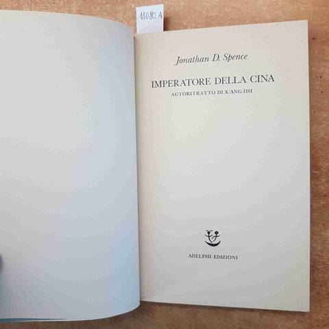 JONATHAN D. SPENCE - IMPERATORE DELLA CINA AUTORITRATTO DI K'ANG-HSI - ADELPHI