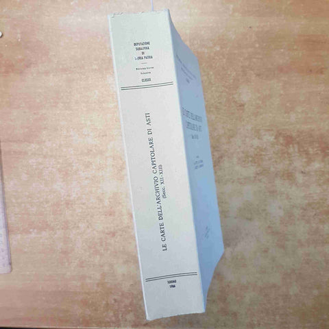 LE CARTE DELL'ARCHIVIO CAPITOLARE DI ASTI SECC. XII-XIII COTTO FISSORE 1986