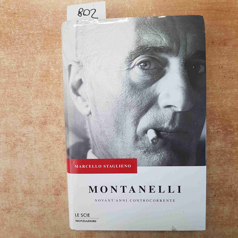 MARCELLO STAGLIENO - MONTANELLI NOVANT'ANNI CONTROCORRENTE 1°ED. MONDADORI 2001
